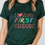 I Love My First Graders Shirt – Custom Printed Teacher Tee | printeely