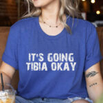 It’s Going Tibia Great Day Orthopedic Nurse Shirt – Printed in USA