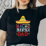 Nacho Average Dad Shirt – Funny Father’s Day T-Shirt | Printeely USA